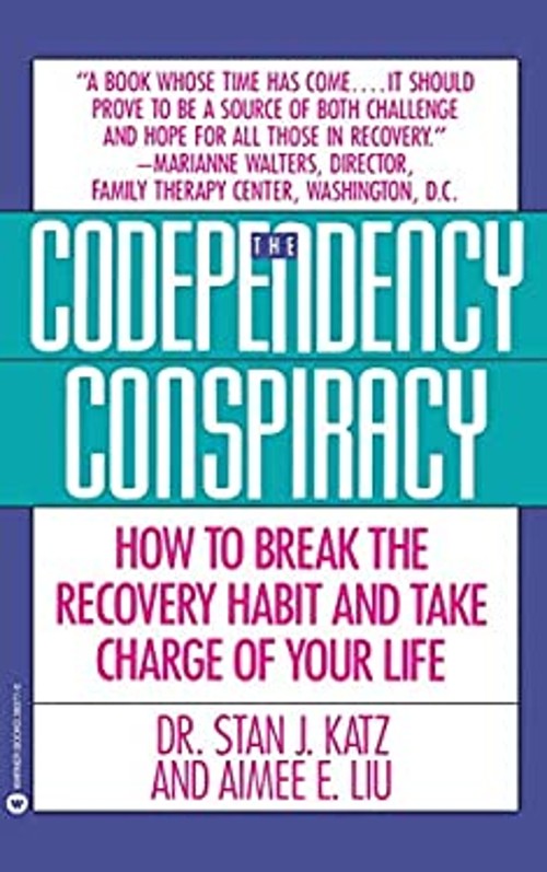 Codependency Conspiracy : How to Break the Recovery Habit and Tak