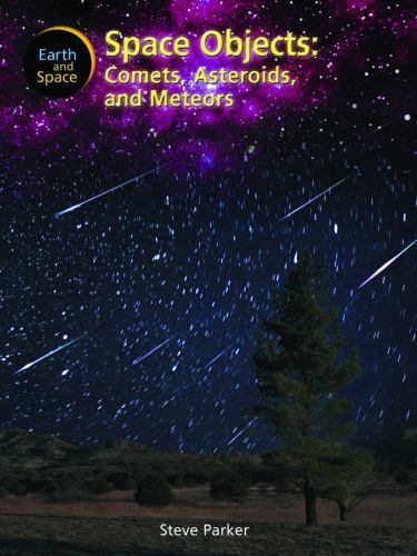 Space Objects: Comets, Asteroids and Meteors (Earth and Space), Parker, Steve, G