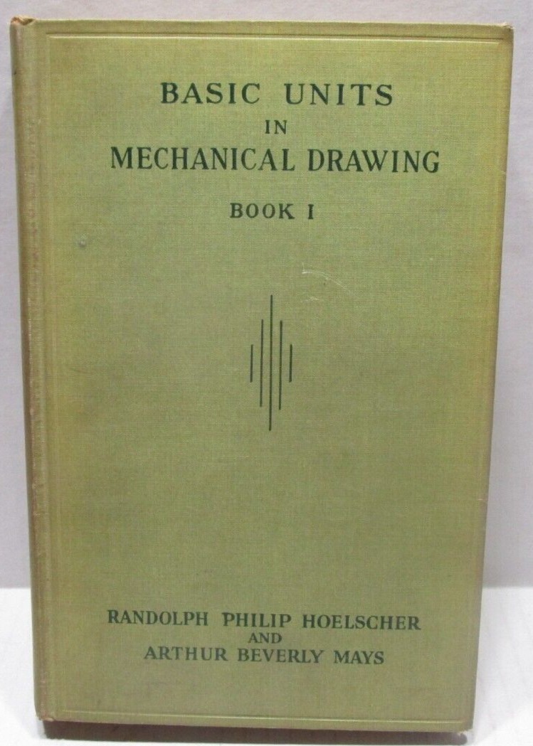 Basic Units In Mechanical Drawing Book 1 – Hoelscher and Mays – 1933 Hard Cover