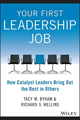 Your First Leadership Job: How Catalyst Leaders Bring Out the …