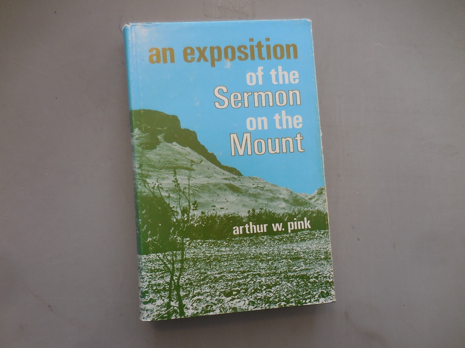 An Exposition of the Sermon on the Mount by Arthur W. Pink