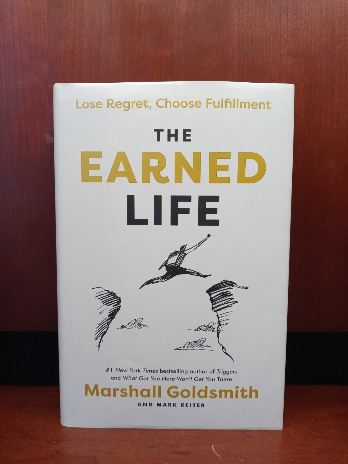 The Earned Life : Lose Regret, Choose Fulfillment by Mark Reiter and Marshall…
