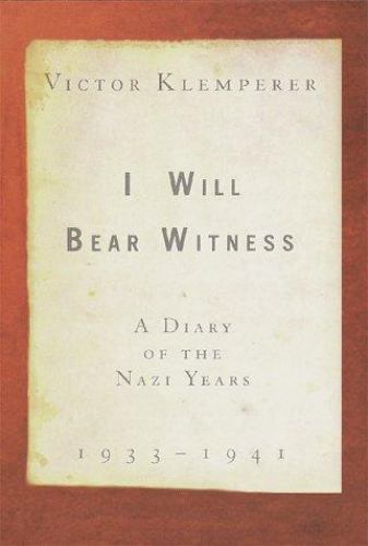 I Will Bear Witness: A Diary of the Nazi Years 1933-1941 by Klemperer, Victor,