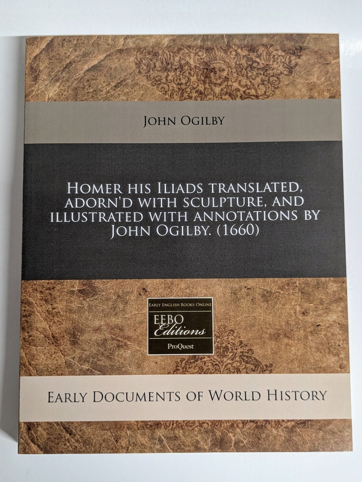 Homer and his Iliads Translated PB John Ogilby EEBO Edition 2010