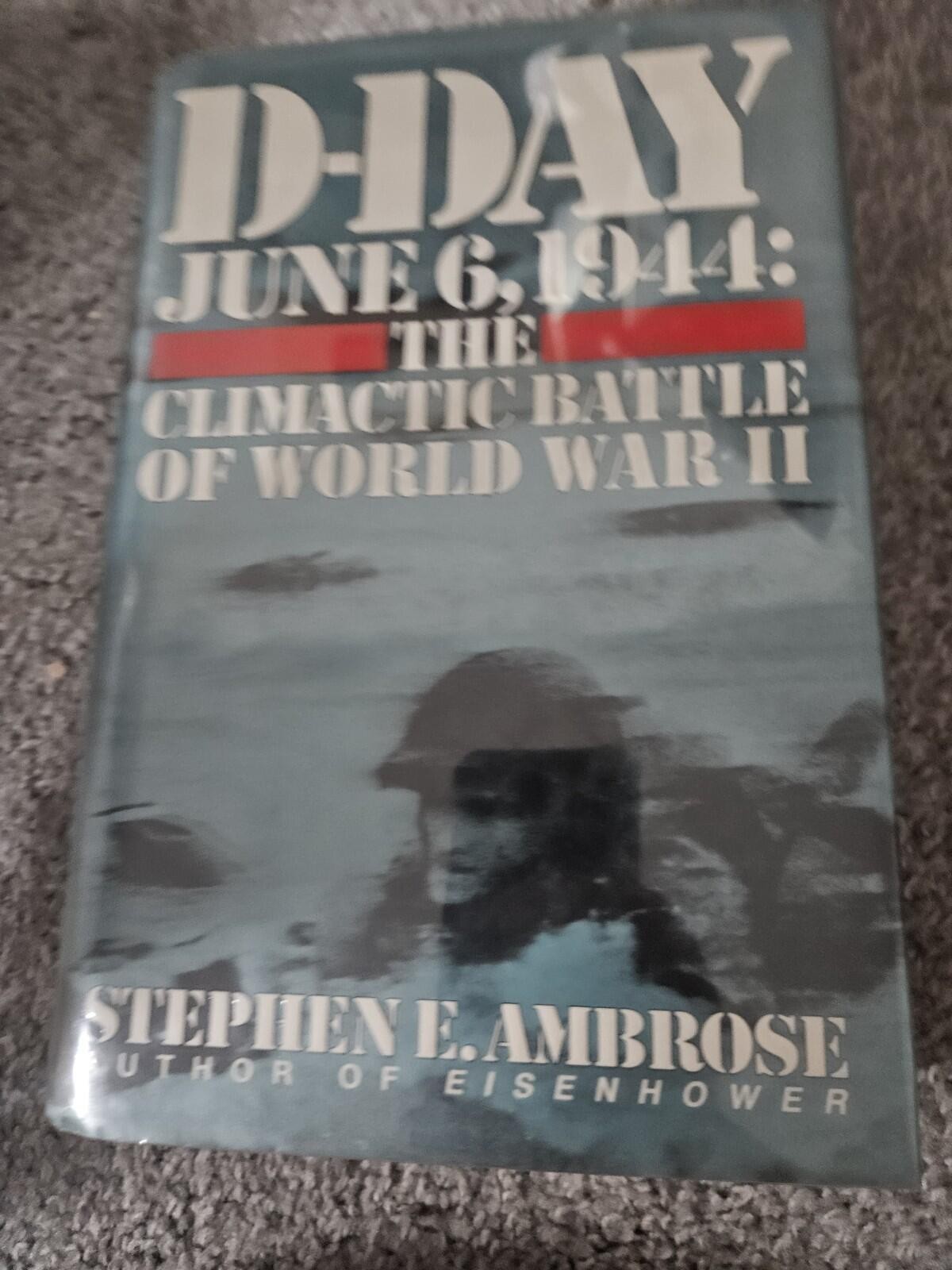 D-Day – June 6, 1944 : The Climactic Battle of WWII by Stephen E. Ambrose (1994,