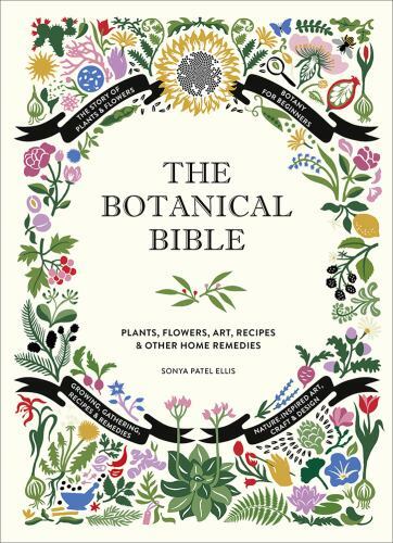 The Botanical Bible: Plants, Flowers, – Hardcover, by Ellis Sonya Patel – NEW