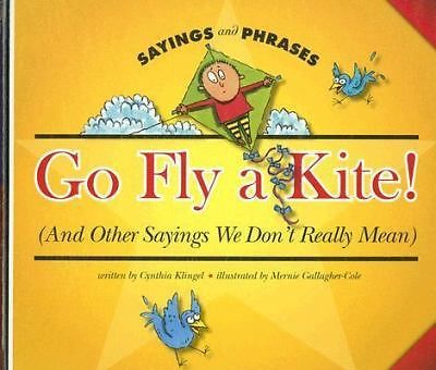 Go Fly a Kite!: And Other Sayings We Do- 9781592969043, Klingel, library binding