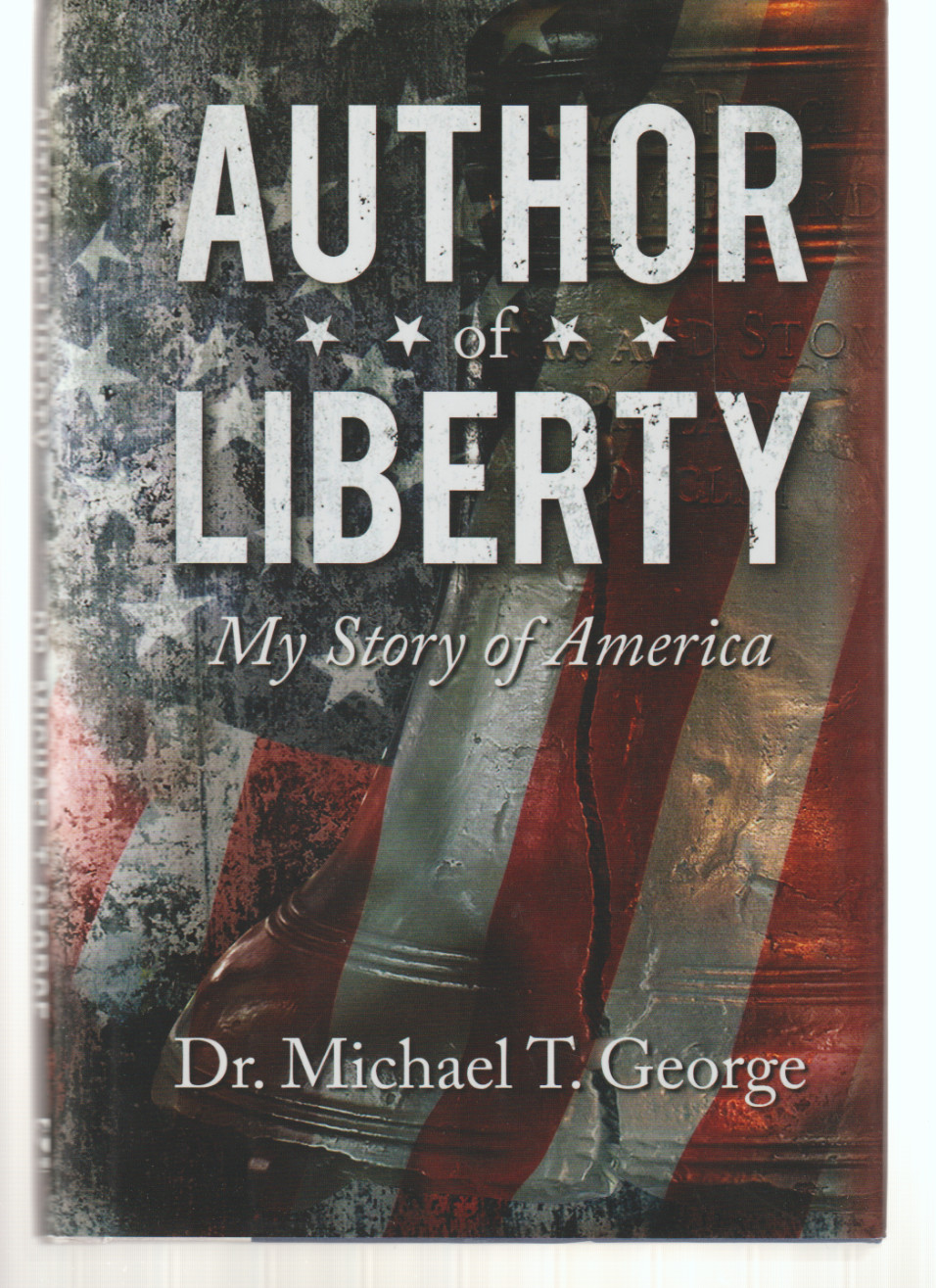 Author Of Liberty My Story Of America HB/DJ Post Hill 2016 Dr Michael T George