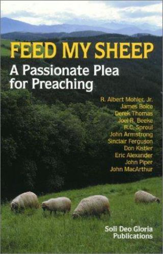 Feed My Sheep: A Passionate Plea for Preaching – Paperback – GOOD
