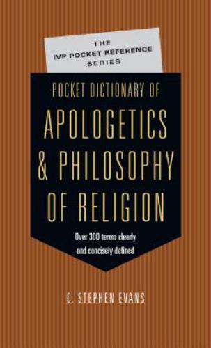 Pocket Dictionary of Apologetics & Philosophy of Religion: 300 Terms Thinkers Cl