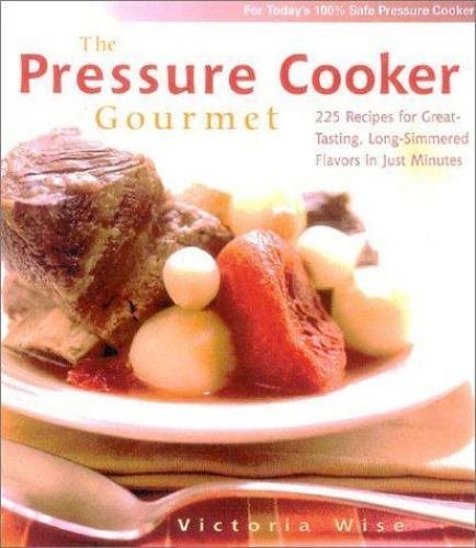 The Pressure Cooker Gourmet : 225 Recipes for Great-Tasting, Long-Simmered…