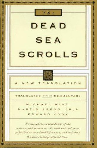 The Dead Sea Scrolls: A New Translation Michael O. Wise, Martin G. Abegg, Jr.,