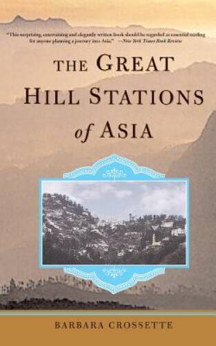 The Great Hill Stations Of Asia – Paperback By Crossette, Barbara – GOOD