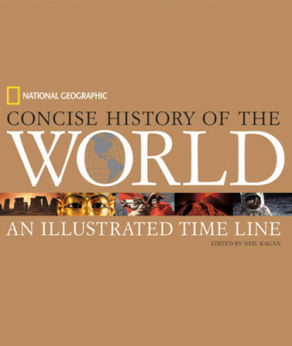 National Geographic Concise History of the World: An Illustrat – VERY GOOD