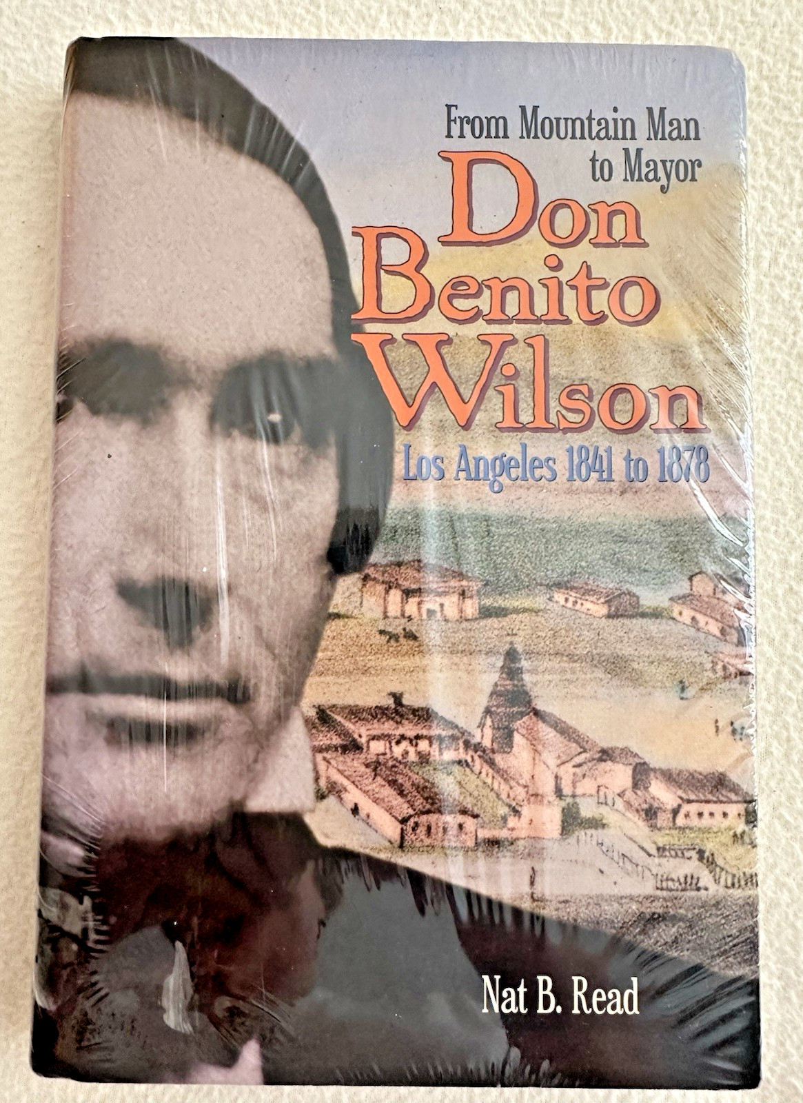 Don Benito Wilson:From Mountain Man to Mayor…by Nat B. Read, NEW in SHRINKWRAP