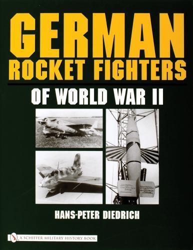 German Rocket Fighters of World War II by Hans-Peter Diedrich (2005, Hardcover)