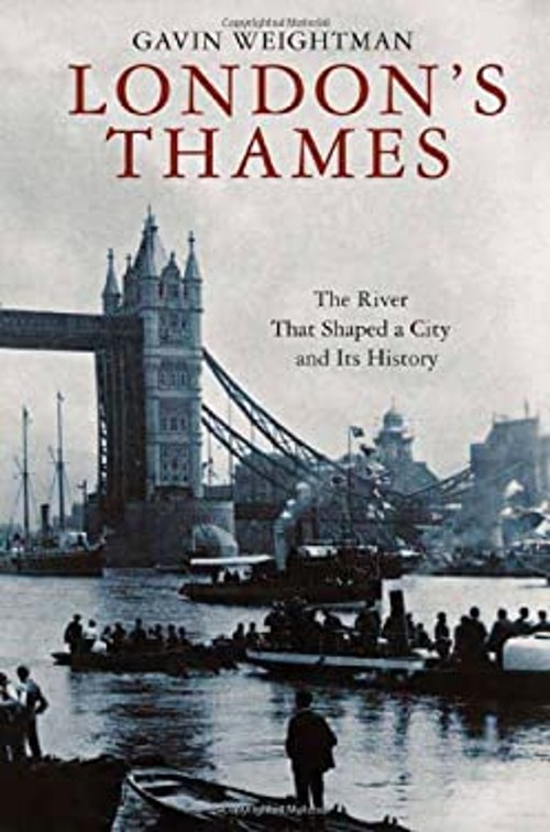 London’s Thames : The River That Shaped a City and Its History Ga