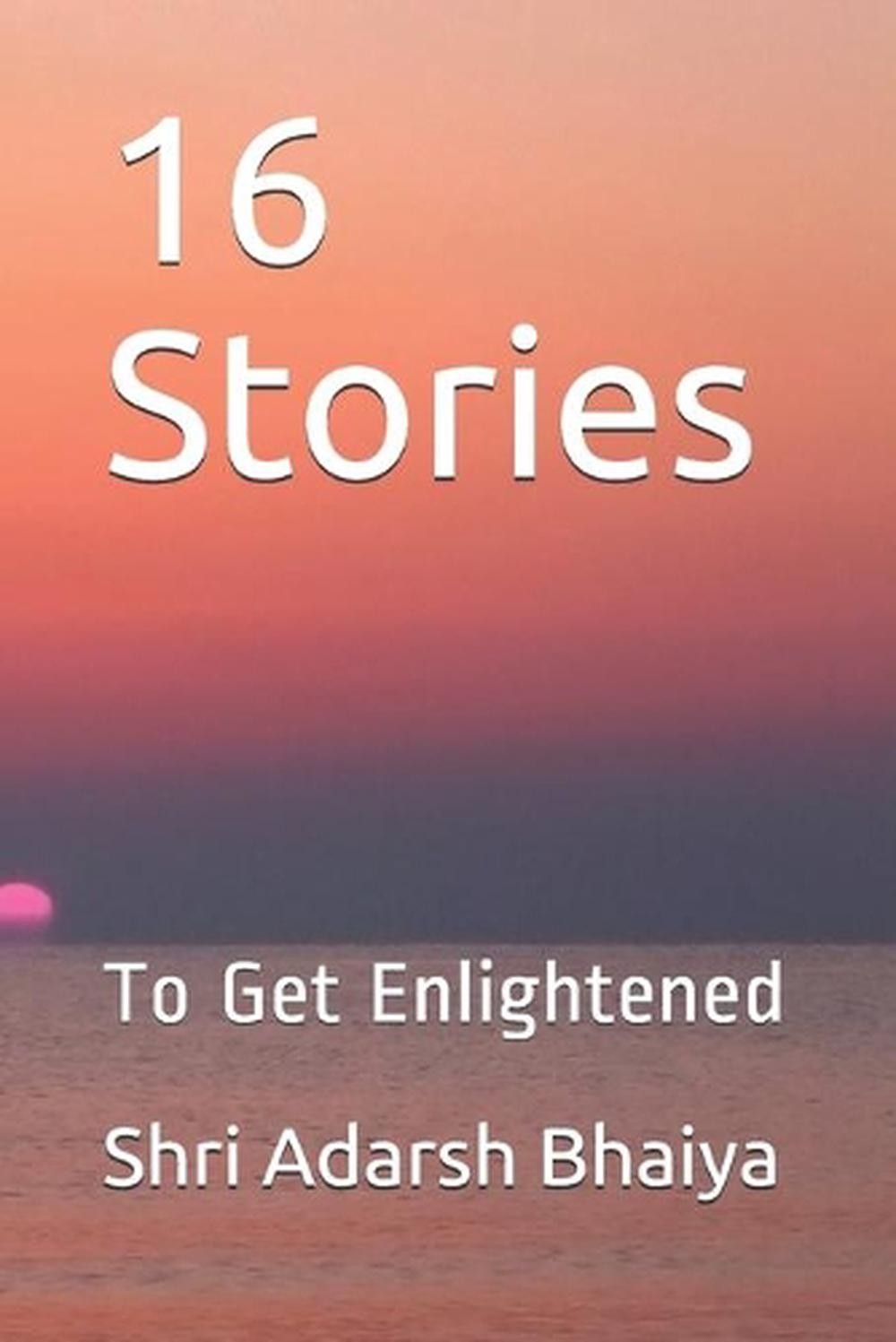 16 Stories: To Get Enlightened by Shri Adarsh Bhaiya (English) Paperback Book