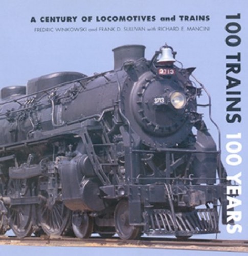 100 Trains 100 Years: A Century of Locomotives and Trains – Hardcover – GOOD
