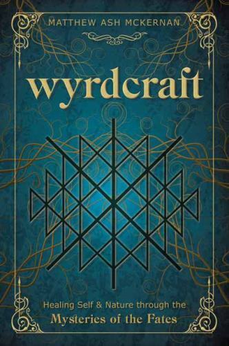 Wyrdcraft: Healing Self & Nature through the Mysteries of the Fates, McKernan, M