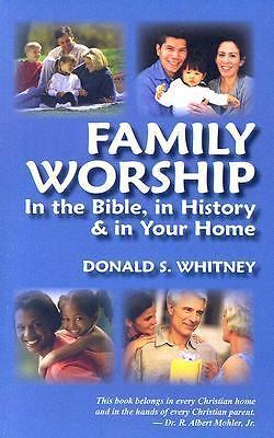 Family Worship: In the Bible, in History & in Your Home by Donald S. Whitney