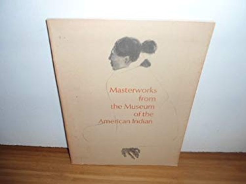 Masterworks from the Museum of the American Indian, Heye Foundati