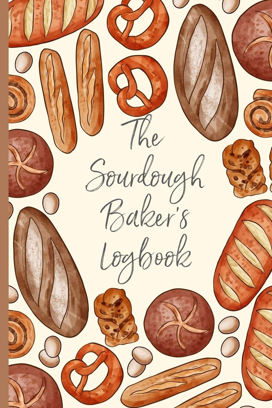 The Sourdough Baker’s Logbook: Track and record your sourdough baking…