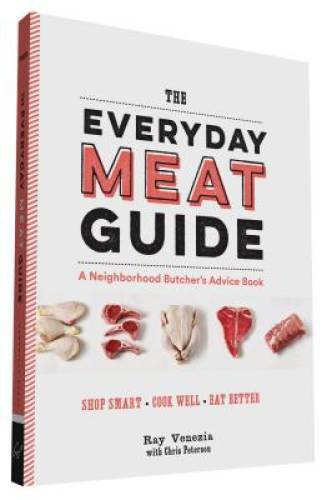 The Everyday Meat Guide: A Neighborhood Butcher’s Advice Book – Paperback – GOOD