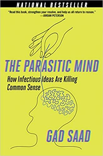 The Parasitic Mind: How Infectious Ideas Are Killing Common Sense PAPERBACK 2021