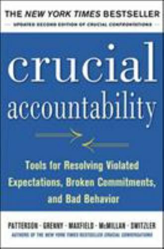 Crucial Accountability: Tools for Resolving Violated Expectations, Broken…