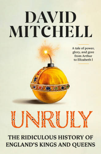Unruly: The Ridiculous History of Englands Kings and Queens – Hardcover – GOOD