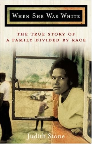 When She Was White: The True Story of a Family Divided By Race – Stone, Judi…