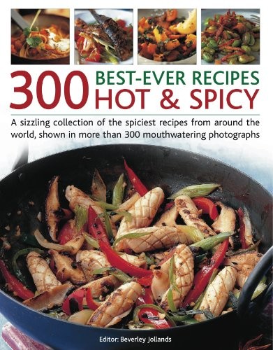 300 Best-ever Hot & Spicy Recipes: A Sizzling C… by Beverly Jollands Paperback