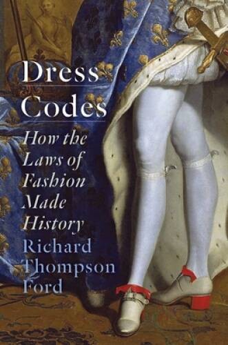 Dress Codes: How the Laws of Fashion Made History – Hardcover – GOOD