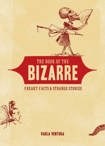The Book of the Bizarre: Freaky Facts and Strange Stories – Paperback – GOOD