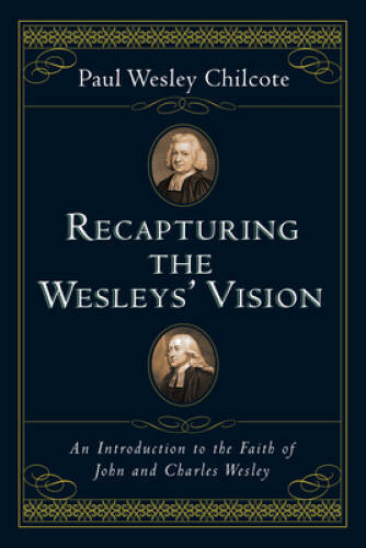Recapturing the Wesleys‘ Vision: An Introduction to the Faith of Joh – VERY GOOD