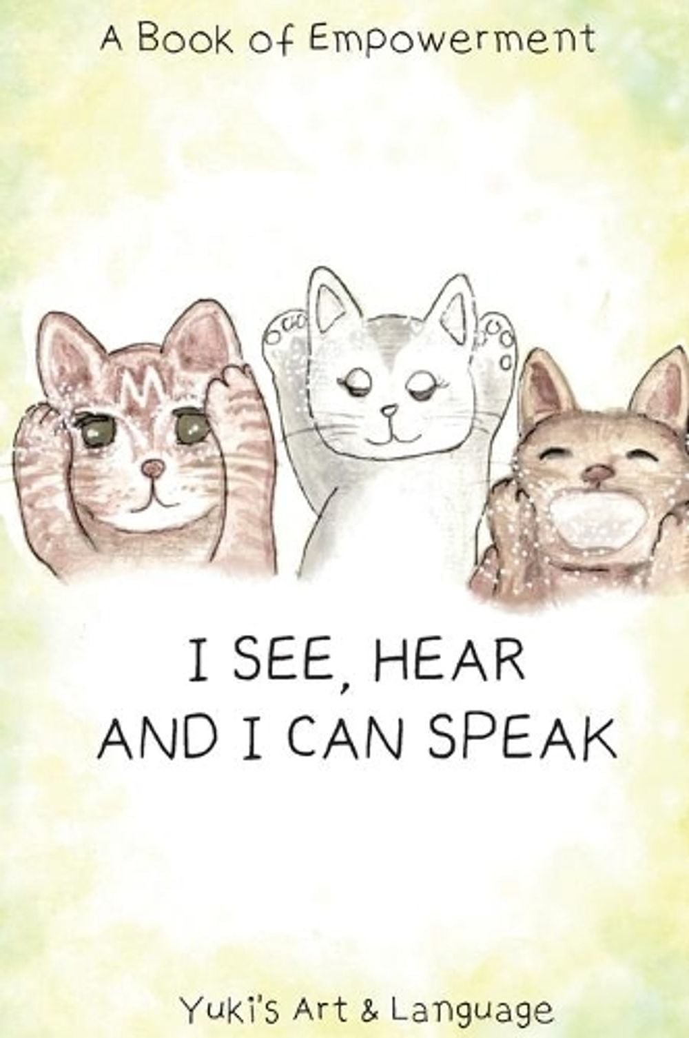 I See, Hear & I Can Speak: A Book of Empowerment by Yuki (English) Hardcover Boo