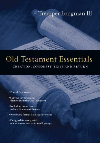 Old Testament Essentials: Creation, Conquest, Exile and Return (The Essentials S