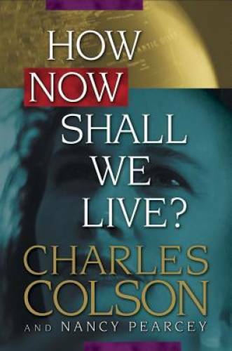 How Now Shall We Live? – Hardcover By Charles W. Colson – GOOD
