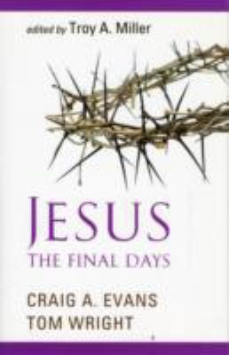 Jesus, the Final Days by Craig A. Evans; Tom Wright