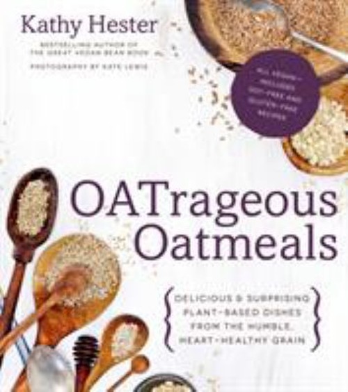 OATrageous Oatmeals : Delicious and Surprising Plant-Based Dishes