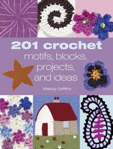 201 Crochet Motifs, Blocks, Projects and Ideas – Paperback – GOOD