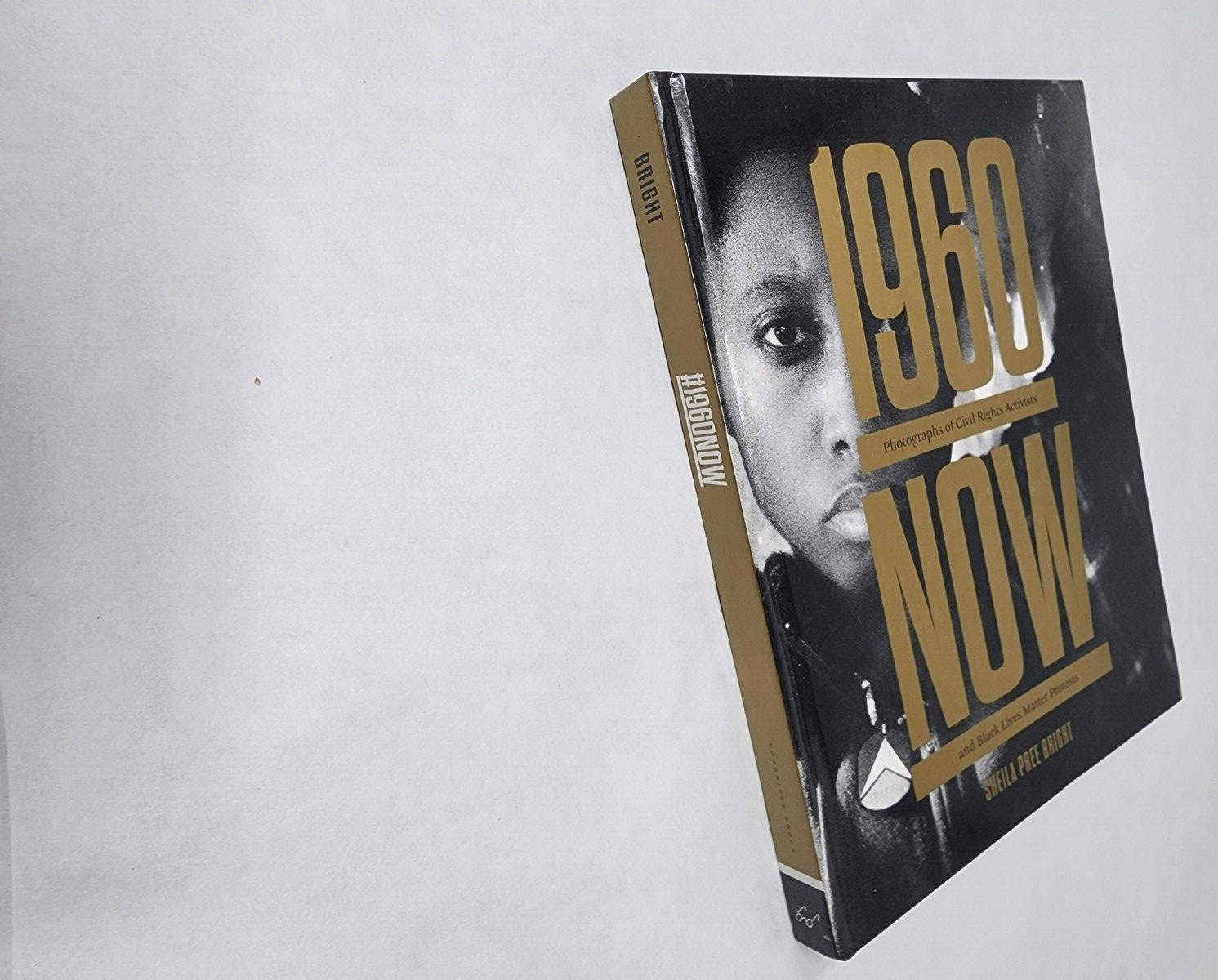 CHRONICLE BOOKS 1960Now – Photographs of Civil Rights Activists and Black Lives