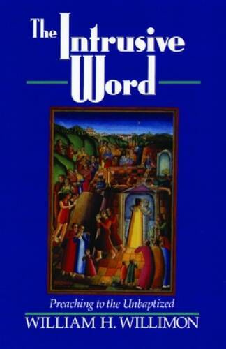 The Intrusive Word: Preaching to the Unbaptized – Paperback – GOOD