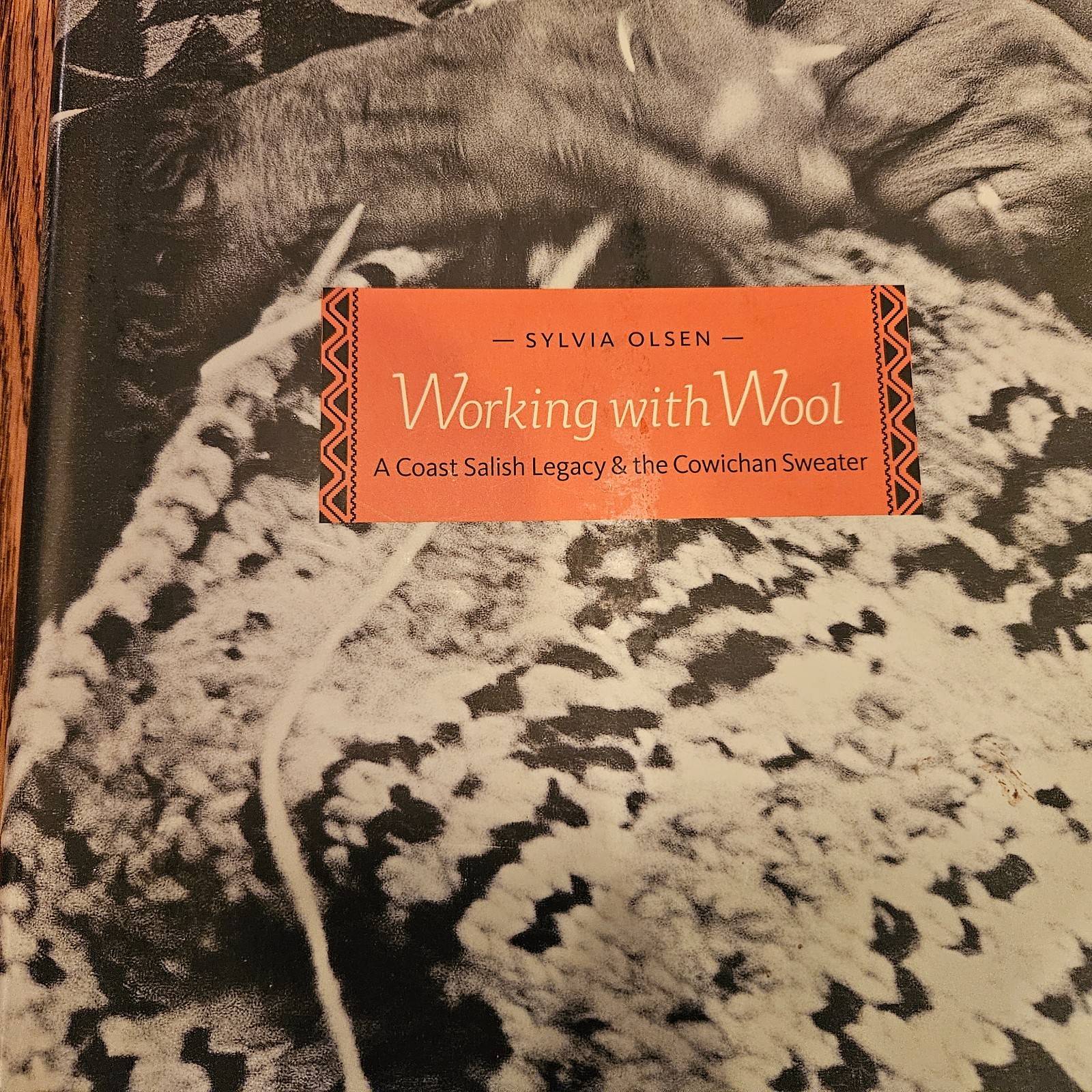Working With Wool A Coast Salish Legacy & the Cowichan Sweater by Sylvia Olsen
