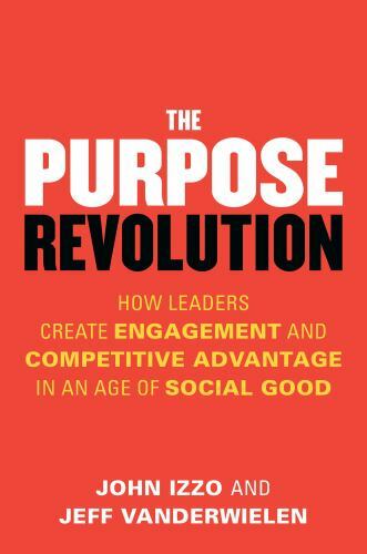 The Purpose Revolution: How Leaders Create Eng- paperback, 1626569665, John Izzo