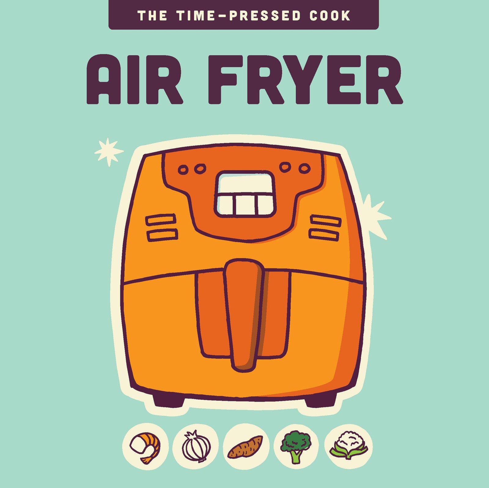 Air Fryer (The Time-Pressed Cook) by Editors of the Harvard Common Press