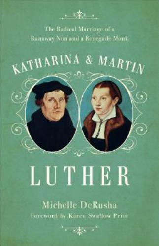 Katharina and Martin Luther – Michelle DeRusha, 080107794X, paperback
