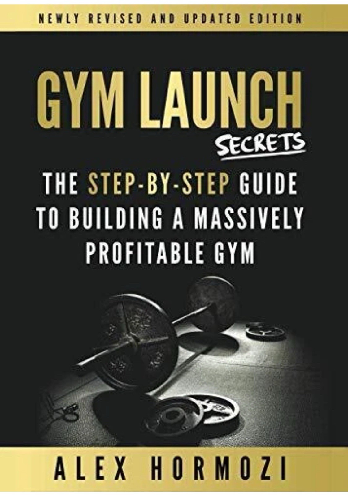 GYM LAUNCH SECRETS ALEX HORMOZI BOOK NEWLY REVISED UPDATED EDITION EUC
