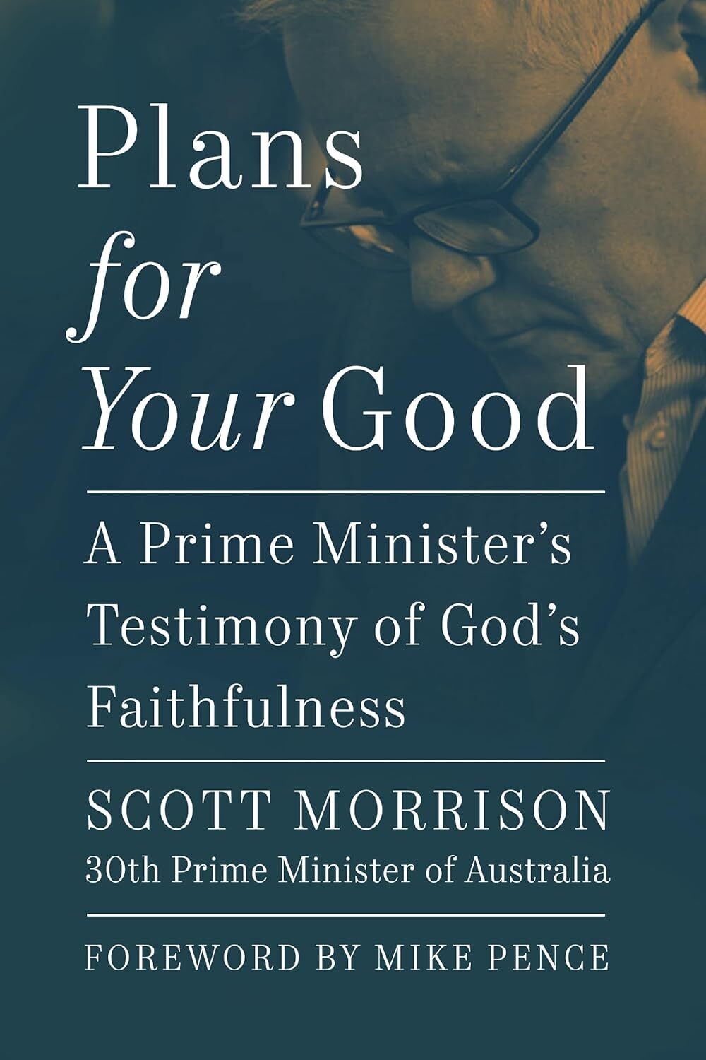 Plans For Your Good: A Prime Minister’s Testimony of God’s Faithfulness – Scott